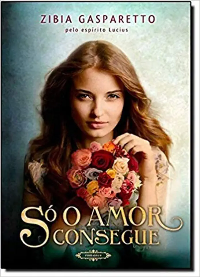 Capa do Livro Só o Amor Consegue - Zibia Gasparetto