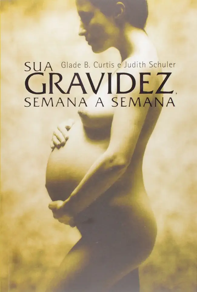 Capa do Livro Sua Gravidez Semana a Semana - Glade B. Curtis e Judith Schuler