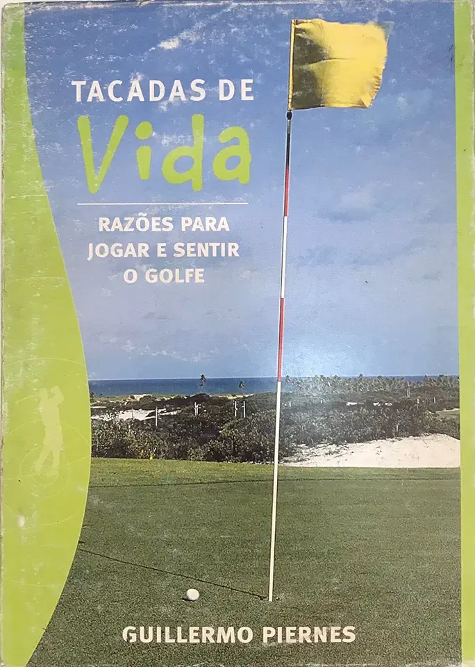 Capa do Livro Tacadas de Vida - Razões para Jogar e Sentir o Golfe - Guillermo Piernes