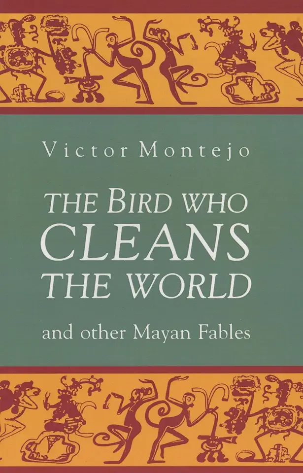 Capa do Livro The Bird Who Cleans the World and Other Mayan Fables - Victor Montejo