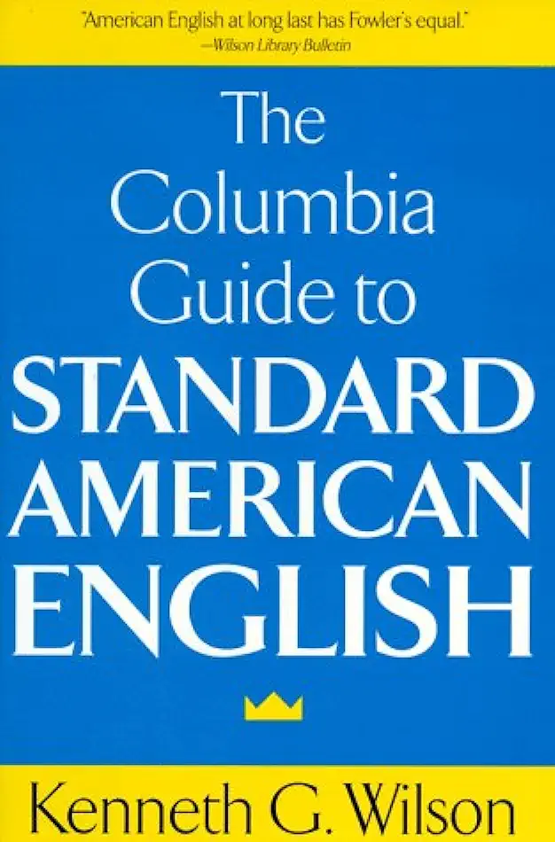 The Columbia Guide to Standard American English - Kenneth G. Wilson