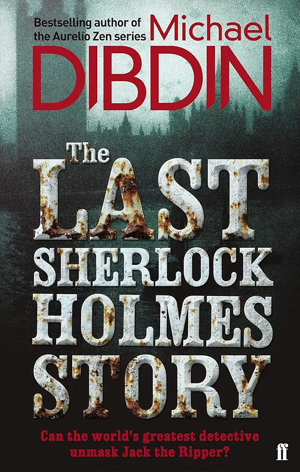 The Last Sherlock Holmes Story - Michael Dibdin