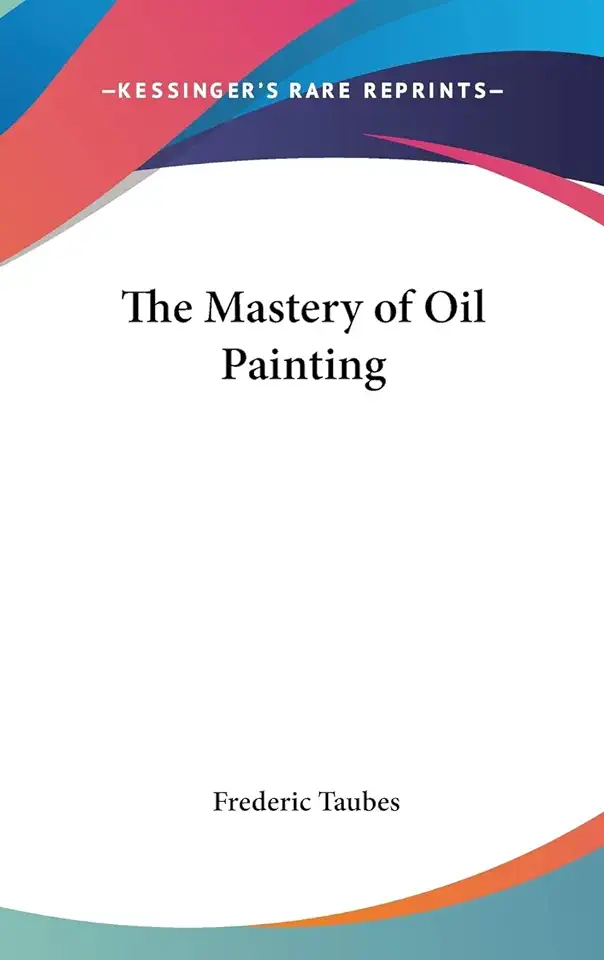 Capa do Livro The Mastery of Oil Painting - Frederic Taubes