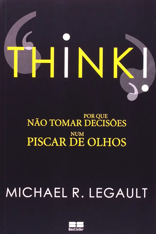 Capa do Livro THINK ! POR QUE NÃO TOMAR DECISÕES NUM PISCAR DE OLHOS - Michael R. Legault