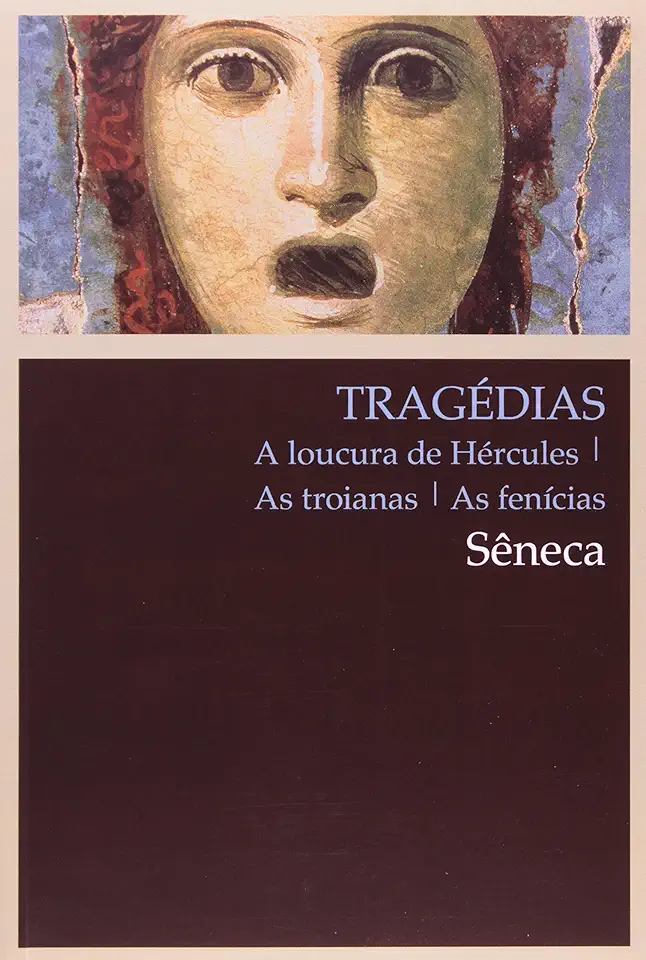 Tragedies - The Madness of Hercules - The Trojan Women - The Phoenician Women - Seneca