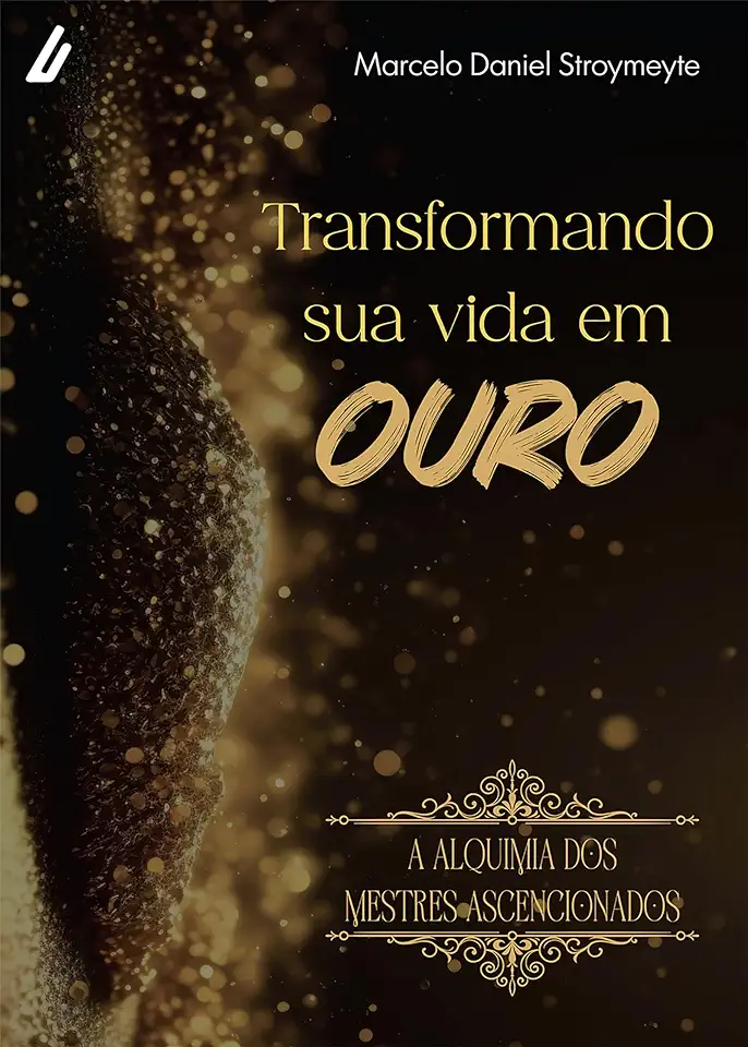 Capa do Livro Transformando Sua Vida Em Ouro - Marcelo Daniel Stroeymeyte