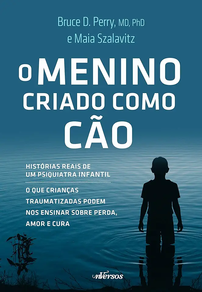 Capa do Livro O menino criado como cão - O que as crianças traumatizadas podem nos ensinar sobre perda, amor e cura - Szalavitz, Maia