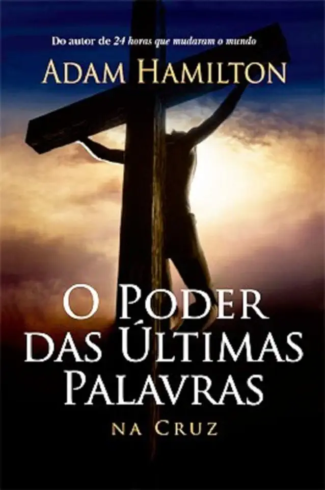 Capa do Livro O Poder das últimas Palavras na Cruz - Adam Hamilton