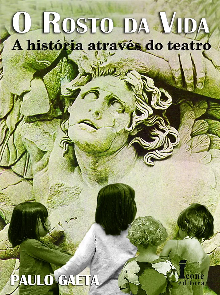 Capa do Livro O Rosto da Vida - a História Através do Teatro - Paulo Gaeta