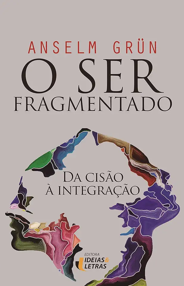 Capa do Livro O Ser Fragmentado: da Cisão à Integração - Anselm Grun