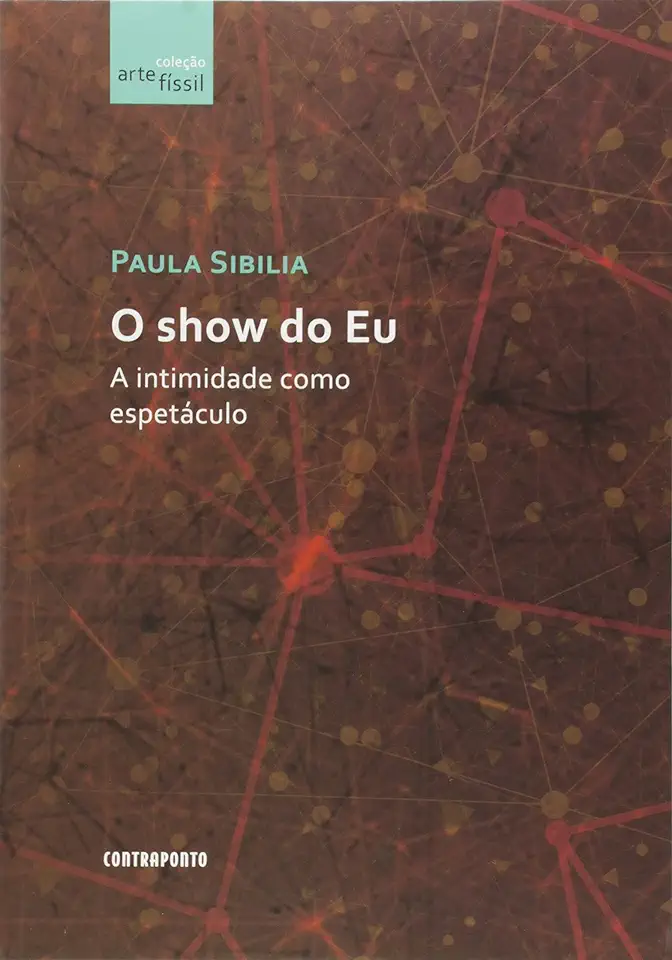 Capa do Livro O Show do Eu - a Intimidade Como Espetáculo - Paula Sibilia