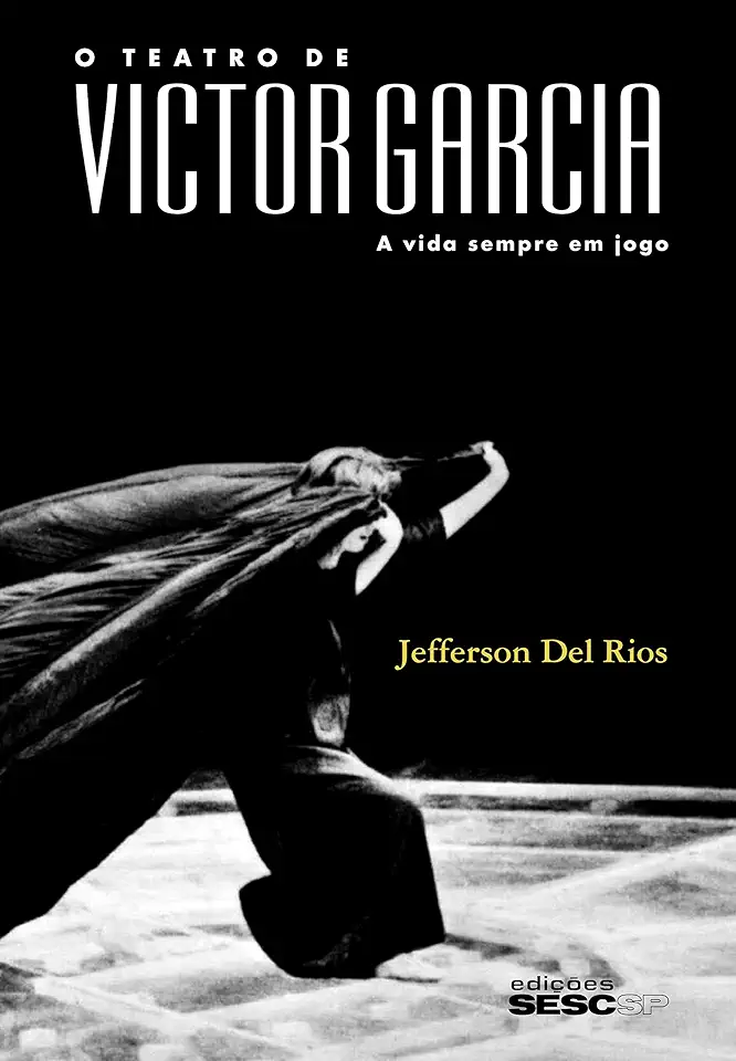 Capa do Livro O Teatro de Victor Garcia - a Vida Sempre em Jogo - Jefferson del Rios