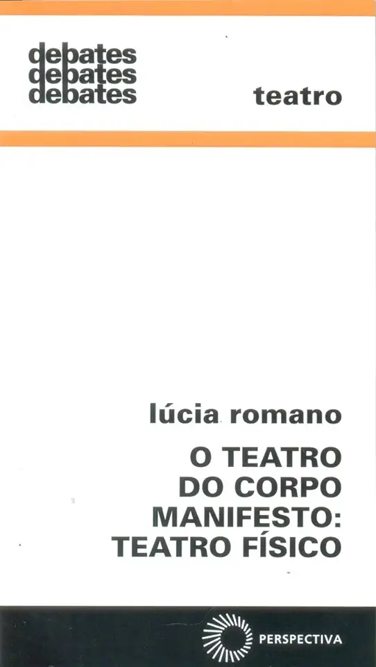 Capa do Livro O Teatro do Corpo Manifesto: Teatro Físico - Lúcia Romano