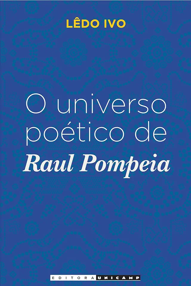 Capa do Livro O Universo Poético de Raul Pompéia - Lêdo Ivo