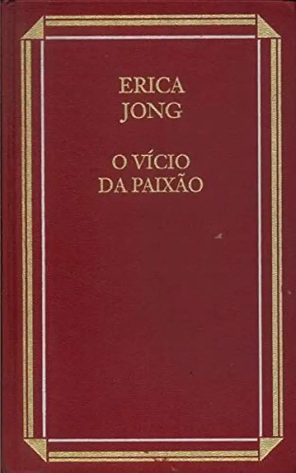 Capa do Livro O Vício da Paixão - Erica Jong