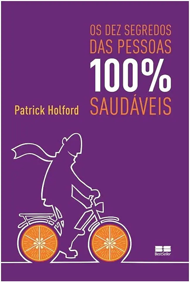 Capa do Livro Os Dez Segredos das Pessoas 100% Saudáveis - Patrick Holford