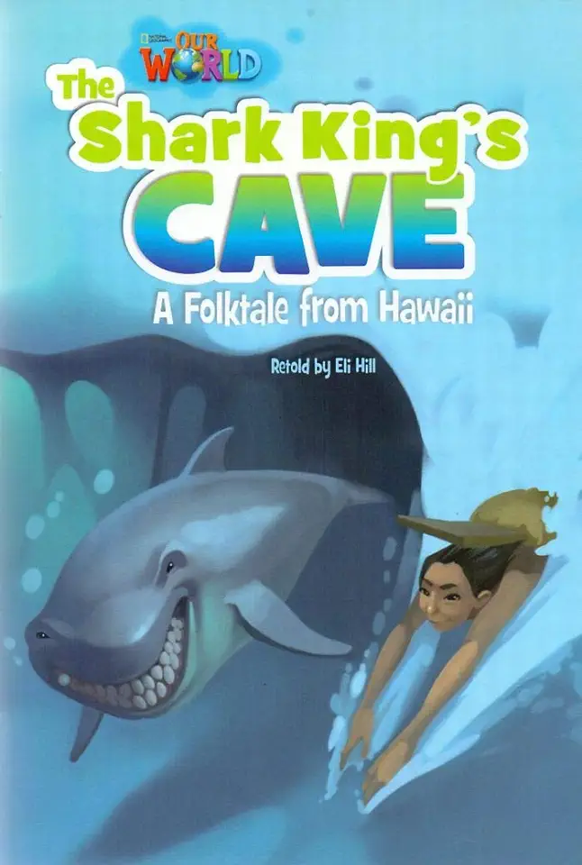 Our World 6 / Reader 7: The Shark King's Cave: A Folktale from Hawaii - Eli Hill