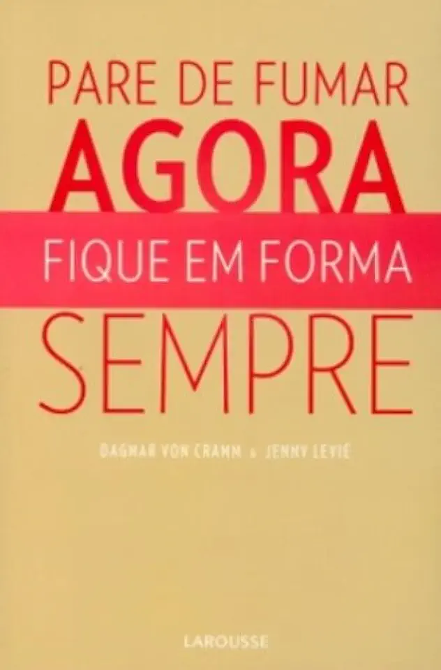 Capa do Livro Pare de Fumar Agora Fique em Forma Sempre - Dagmar Von Cramm & Jenny Levié