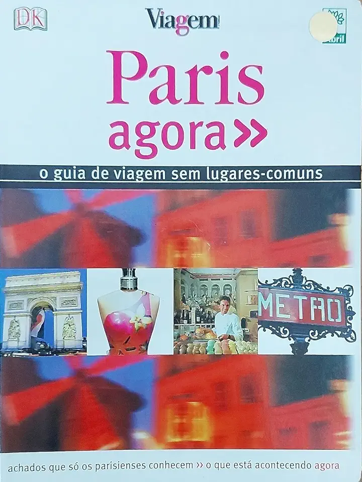 Capa do Livro Paris Agora - o Guia de Viagem Sem Lugares-comuns - Editora Abril