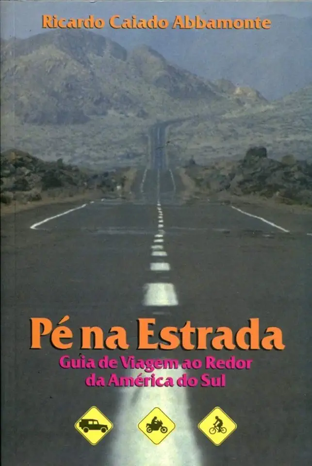 Capa do Livro Pé na Estrada Guia de Viagem ao Redor da América do Sul - Ricardo Caiado Abbamonte