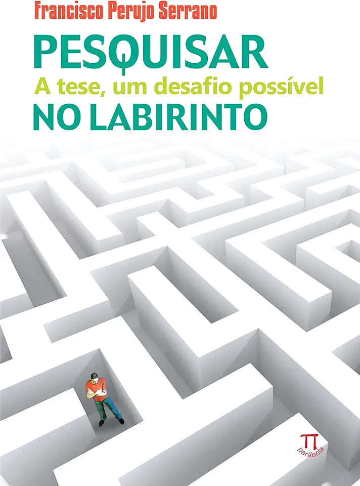 Capa do Livro Pesquisar no Labirinto - a Tese, um Desafio Possível - Francisco Perujo Serrano