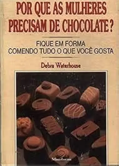 Capa do Livro Por Que as Mulheres Precisam de Chocolate? - Debra Waterhouse