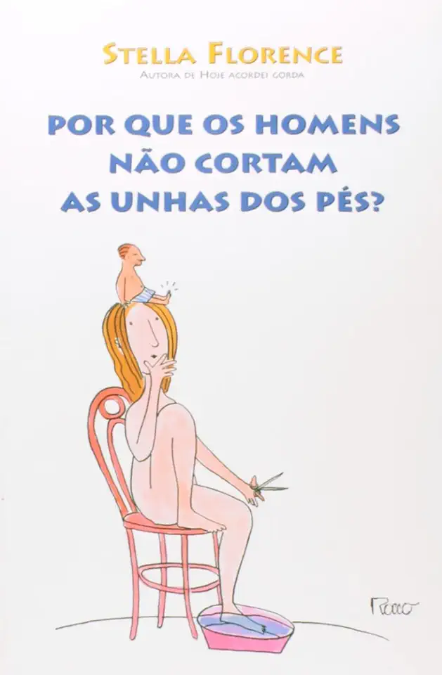 Capa do Livro Por Que os Homens Não Cortam as Unhas dos Pés? - Stella Florence