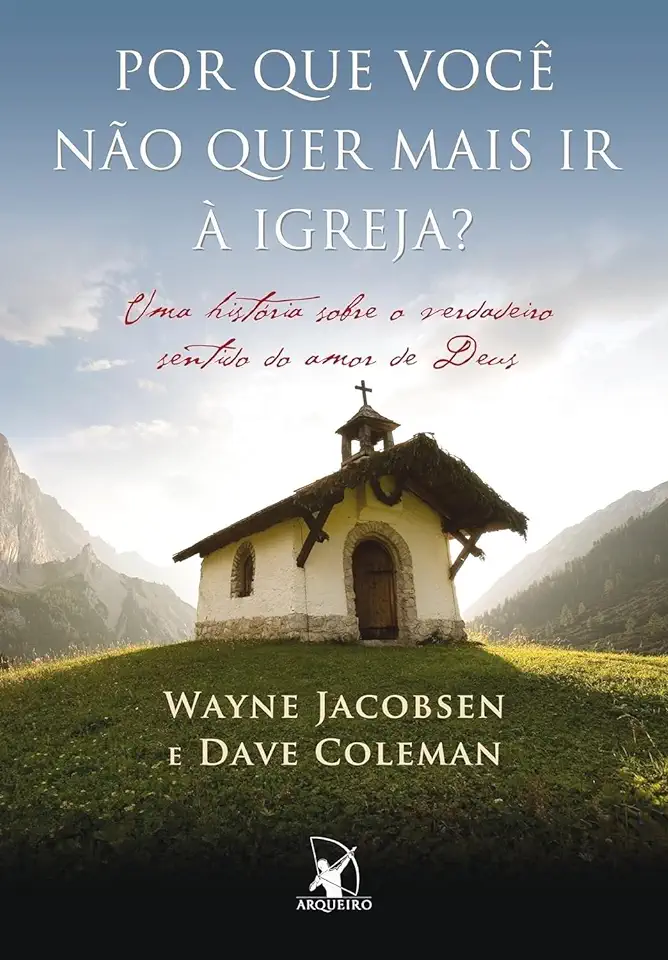 Capa do Livro Por Que Você Não Quer Mais Ir à Igreja? - Wayne Jacobsen e Dave Coleman