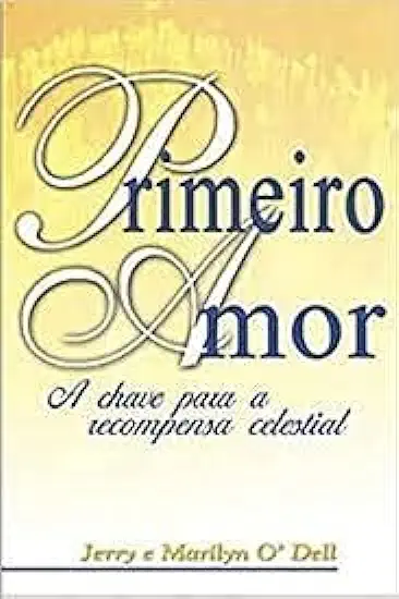 Capa do Livro Primeiro Amor - a Chave para a Recompensa Celestial - Jerry e Marilyn Odell