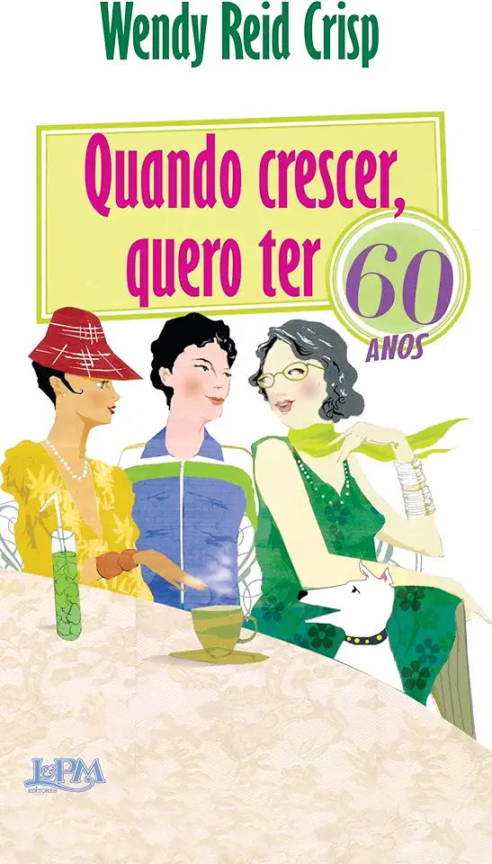 Capa do Livro Quando Crescer, Quero Ter 60 Anos - Wendy Reid Crisp