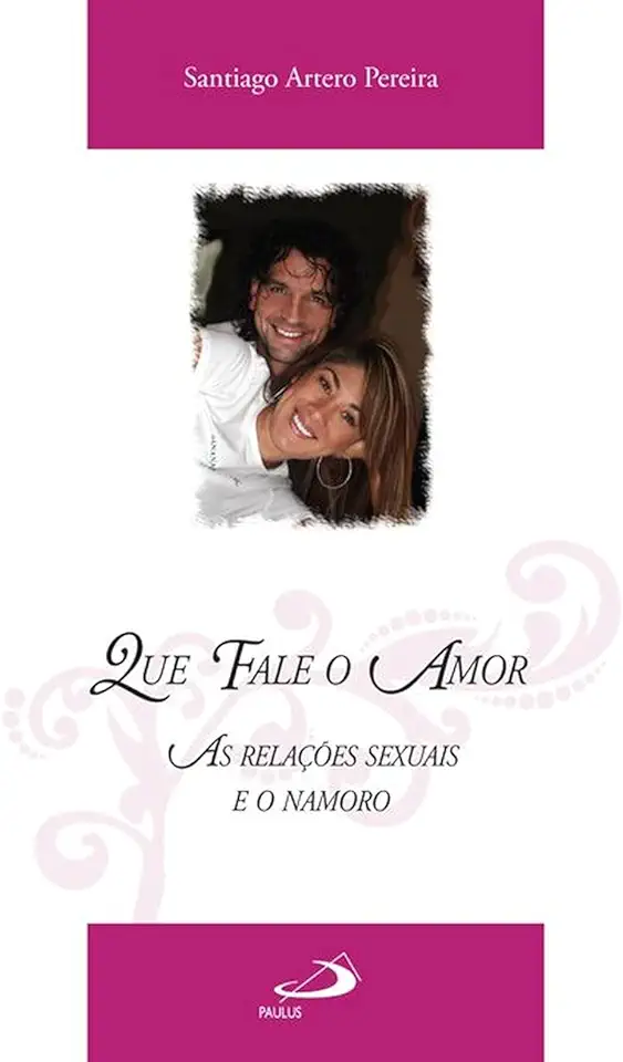 Capa do Livro Que fale o amor - As relações sexuais e o namoro - Santiago Artero Pereira