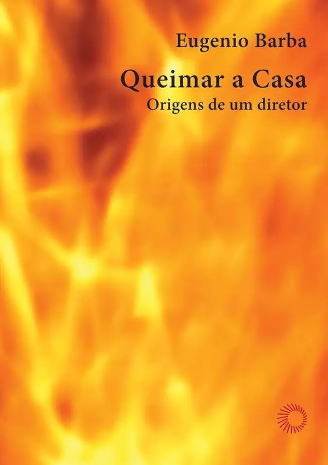 Capa do Livro Queimar a Casa - Origens de um Diretor - Eugenio Barba