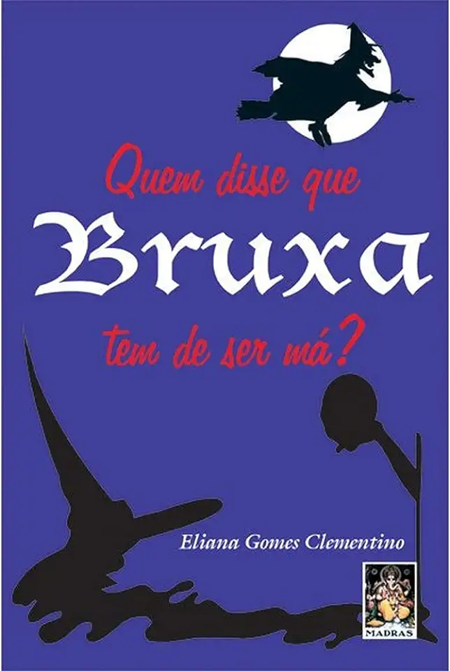 Capa do Livro Quem Disse Que Bruxa Tem de Ser Má? - Eliana Gomes Clementino