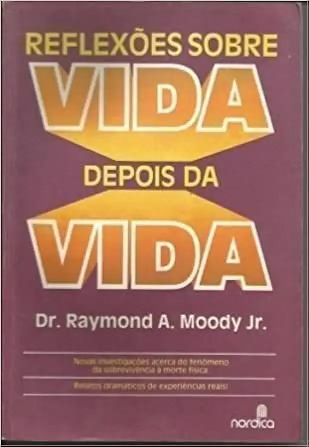 Capa do Livro Reflexões Sobre Vida Depois da Vida - Dr. Raymond A. Moody Jr.