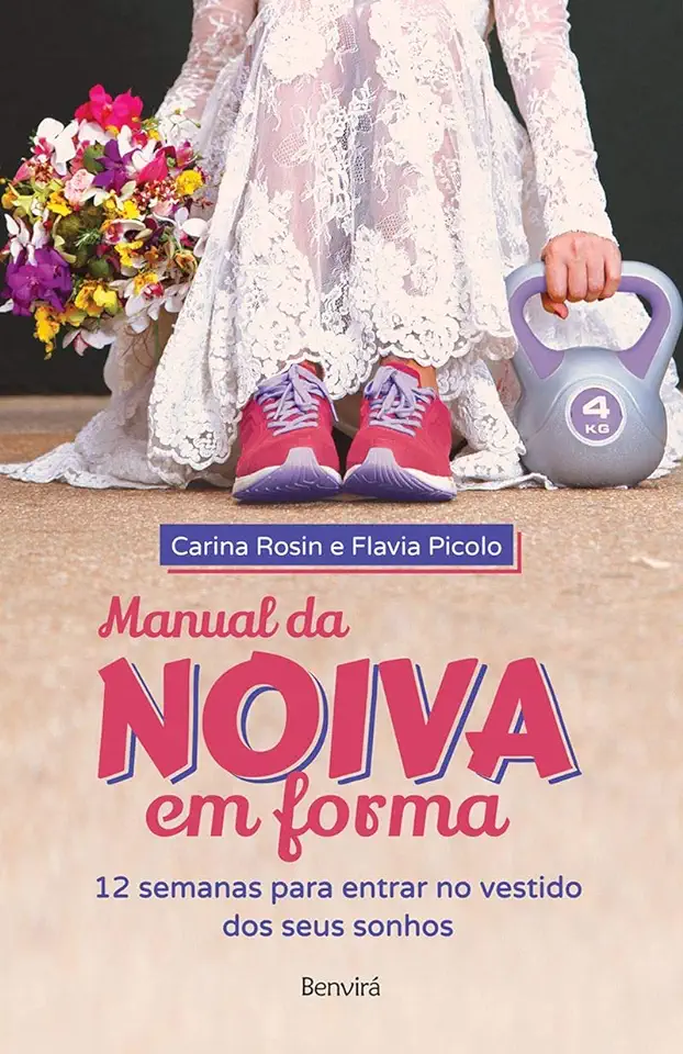 Capa do Livro Manual da Noiva em Forma: 12 Semanas Para Entrar no Vestido dos Seus Sonhos - Carina Rosin