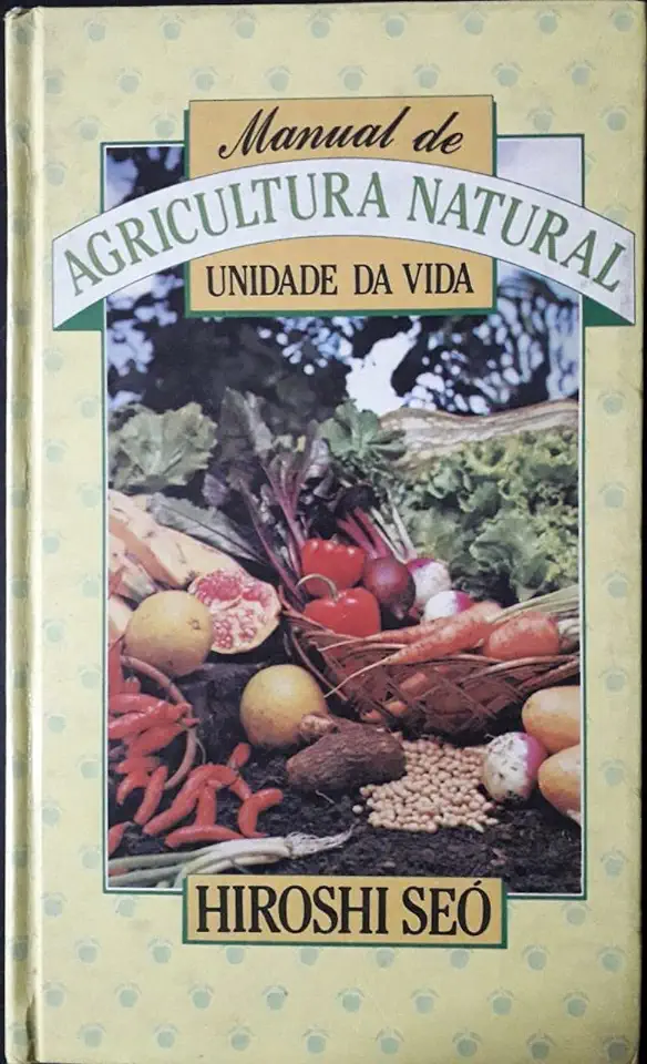 Capa do Livro Manual de Agricultura Natural - Unidade da Vida - Hiroshi Seó