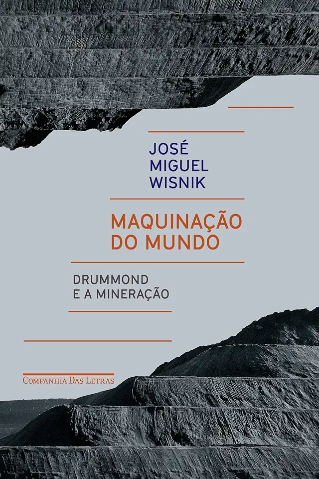 Capa do Livro Máquinação do Mundo - Drummond e a Mineração - José Miguel Wisnik