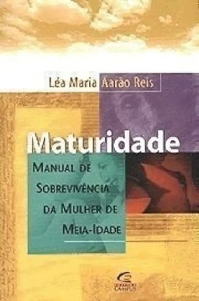 Capa do Livro Maturidade - Manual de Sobrevivência da Mulher de Meia-idade - Léa Maria Aarão Reis