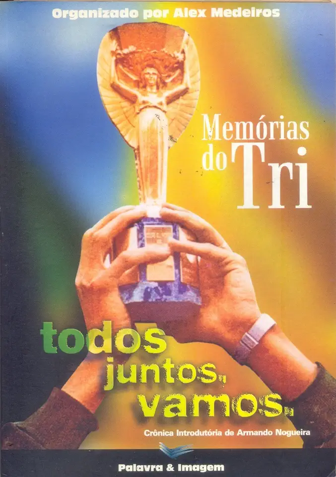 Capa do Livro Memorias do Tri Todos Juntos Vamos - Alex Medeiros