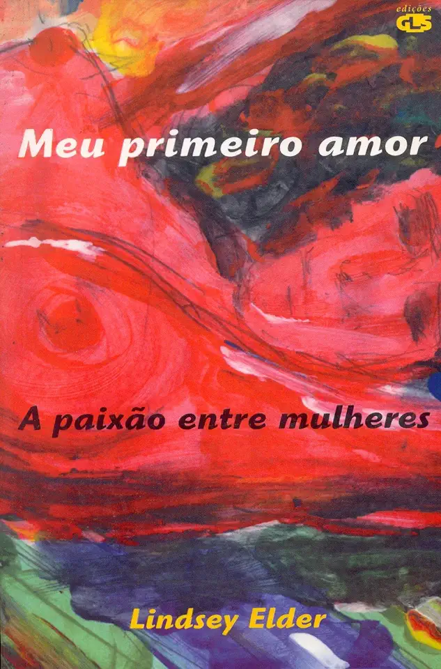 Capa do Livro Meu Primeiro Amor - A paixão entre mulheres - Lindsey Elder