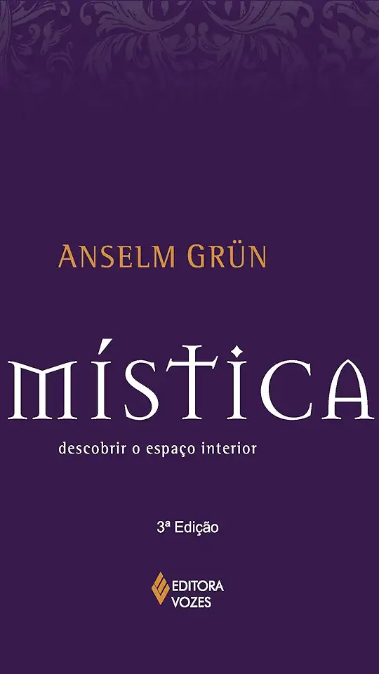 Capa do Livro Mística Descobrir o Espaço Interior - Anselm Grün