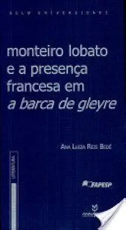 Capa do Livro Monteiro Lobato e a Presença Francesa Em a Barca de Gleyre - Ana Luiza Reis Bedê