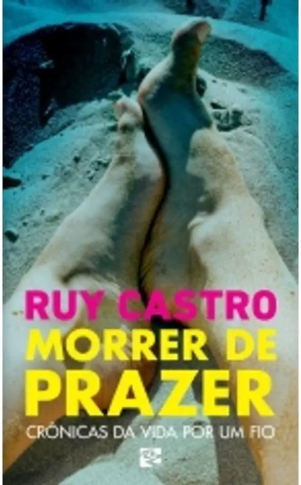 Capa do Livro Morrer de Prazer - Crônicas da Vida por um Fio - Ruy Castro