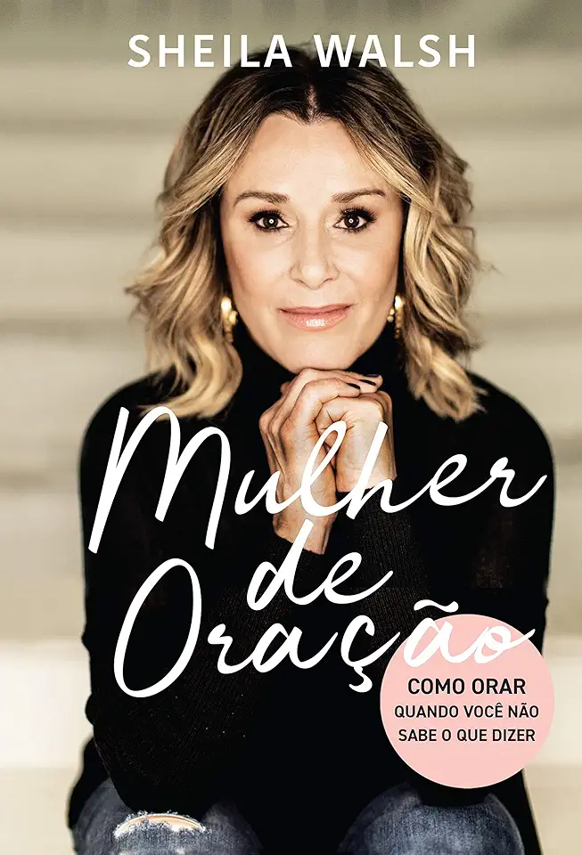 Capa do Livro Mulher de oração - Como orar quando você não sabe o que dizer - Walsh, Sheila