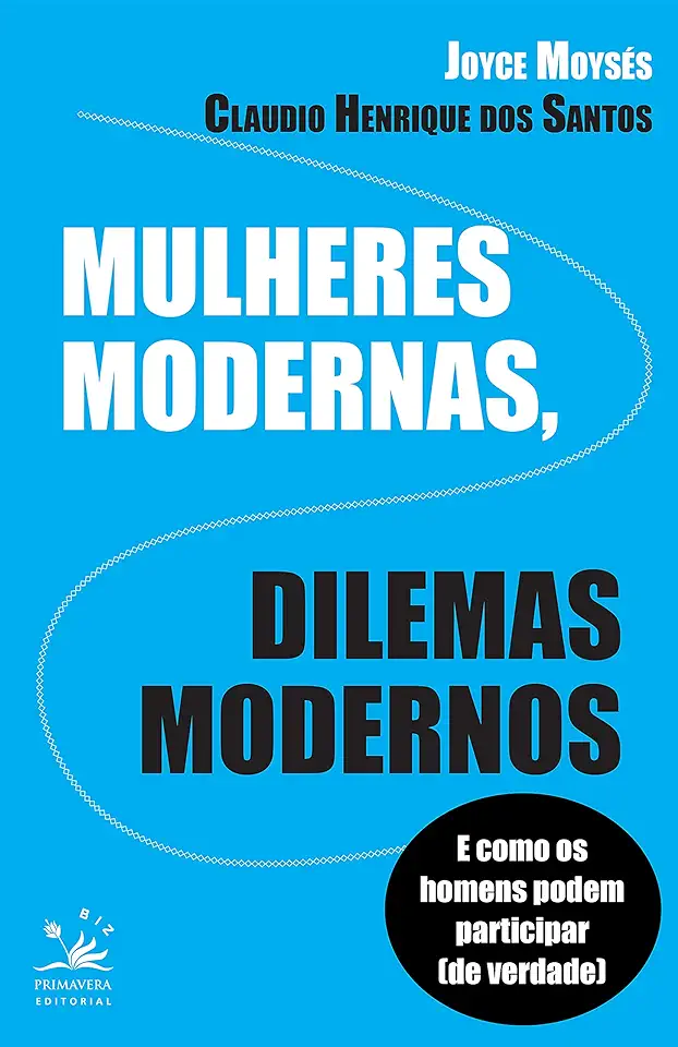 Capa do Livro Mulheres Modernas, Dilemas Modernos: E Como os Homens Podem Participar ( De Verdade ) - Joyce Moysés