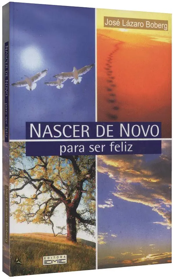 Capa do Livro Nascer de Novo para Ser Feliz - Jose Lazaro Boberg