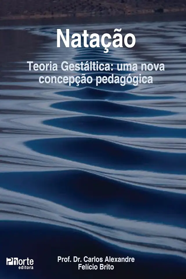 Capa do Livro Natação - Teoria Gestáltica: Uma Nova Concepção Pedagógica - Carlos Alexandre Felício Brito