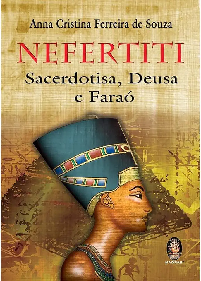 Capa do Livro Nefertiti - Sacerdotisa, Deusa e Faraó - Anna Cristina Ferreira de Souza