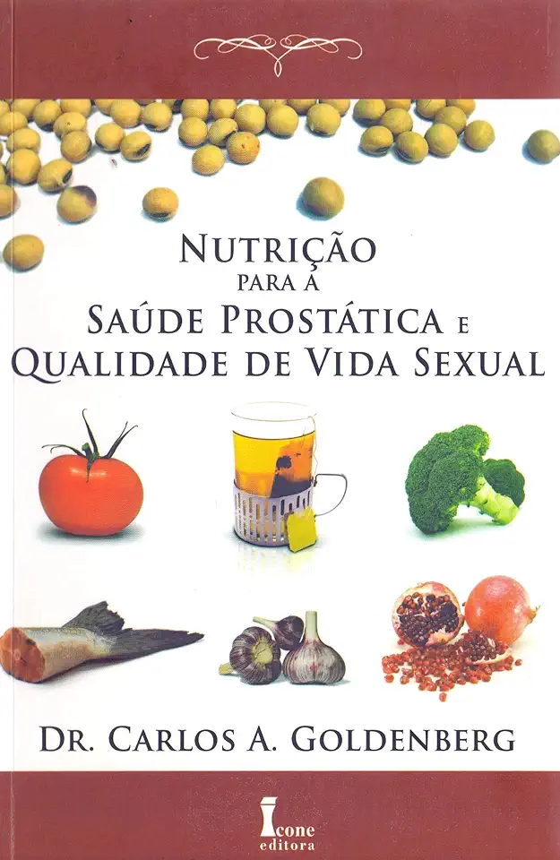 Capa do Livro Nutrição para a Saúde Prostática e Qualidade de Vida Sexual - Dr. Carlos A. Goldenberg