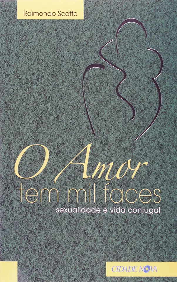 Capa do Livro O Amor Tem Mil Faces - Sexualidade e Vida Conjugal - Raimondo Scotto